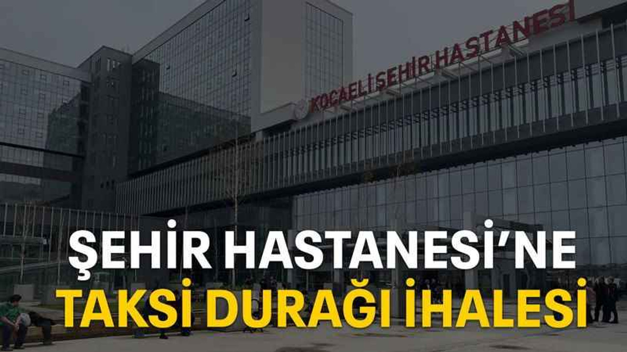Şehir Hastanesi’ne taksi durağı ihalesi